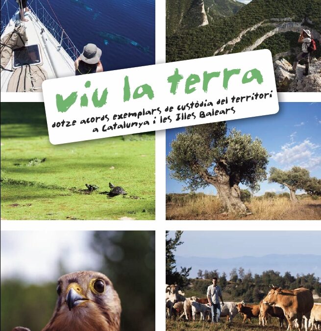 Redacció dels textos del llibre “Viu la terra. Dotze acords exemplars de custòdia del territori a Catalunya i les illes Balears”