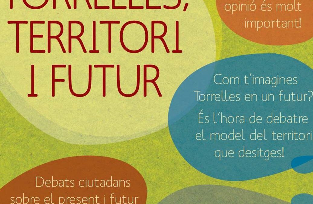 Torrelles, territori i futur. Debats ciutadans sobre el present i futur de l’entorn natural, rural i urbà del municipi
